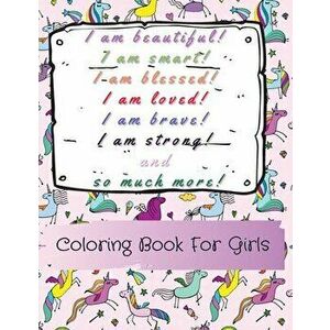 I am beautiful, smart, blessed, loved, brave, strong! and so much more! A Coloring Book for Girls, Paperback - Power Of Gratitude imagine