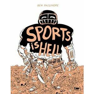 Sports Is Hell: Hardcover Edition, Hardcover - Ben Passmore imagine