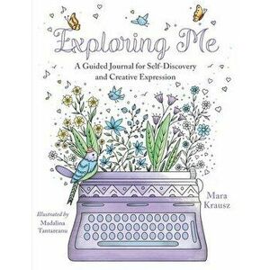 Exploring Me: A Guided Journal for Self-Discovery and Creative Expression, Paperback - Mara Krausz imagine