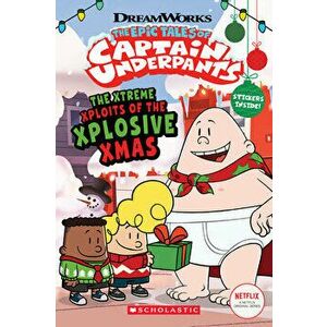 The Xtreme Xploits of the Xplosive Xmas (the Epic Tales of Captain Underpants Tv), Paperback - Meredith Rusu imagine