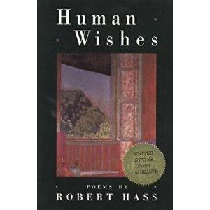 Human Wishes, Paperback - Robert Hass imagine