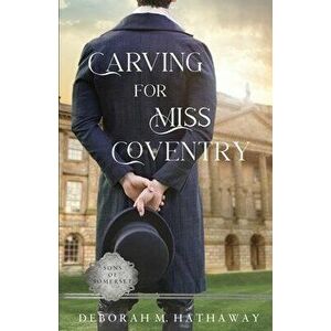 Carving for Miss Coventry: A Regency Romance, Paperback - Deborah M. Hathaway imagine