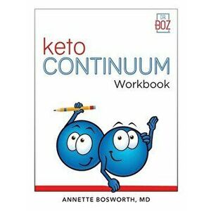 ketoCONTINUUM Workbook The Steps to be Consistently Keto for Life, Paperback - Annette Bosworth imagine
