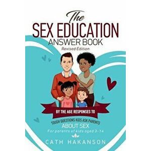 The Sex Education Answer Book, Paperback - Cath Hakanson imagine