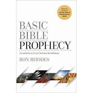 Basic Bible Prophecy: Essential Facts Every Christian Should Know, Paperback - Ron Rhodes imagine