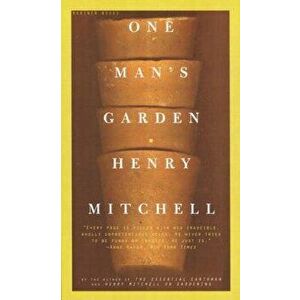One Man's Garden, Paperback - Henry Mitchell imagine