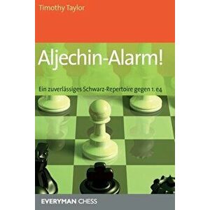 Aljechin-Alarm!: Ein zuverlassiges Schwarz-Repertoire gegen 1. e4, Paperback - Timothy Taylor imagine