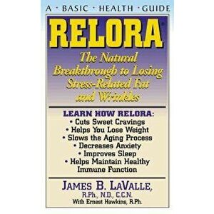 Relora: The Natural Breakthrough to Losing Stress-Related Fat and Wrinkles, Paperback - James B. Lavalle imagine
