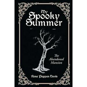 My Spooky Summer: The Abandoned Mansion, Paperback - Rosa Pappas Davis imagine