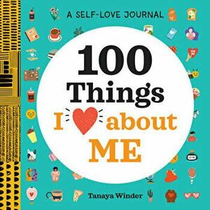 A Self-Love Journal: 100 Things I Love about Me, Paperback - Tanaya Winder imagine