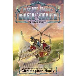 A Perilous Journey of Danger and Mayhem #3: The Final Gambit, Paperback - Christopher Healy imagine
