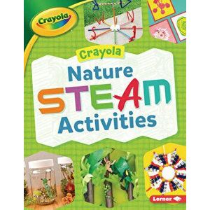 Crayola (R) Nature Steam Activities, Paperback - Rebecca Felix imagine