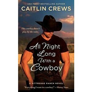 All Night Long with a Cowboy: A Kittredge Ranch Novel, Paperback - Caitlin Crews imagine