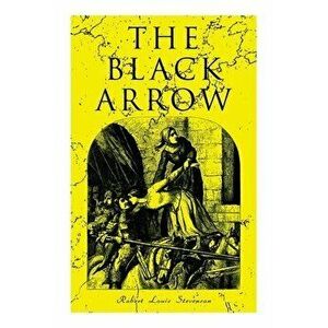 The Black Arrow: A Tale of the Two Roses: Historical Adventure Novel, Paperback - Robert Louis Stevenson imagine