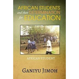 African Student and their Determination for Education, Paperback - Ganiyu Jimoh imagine