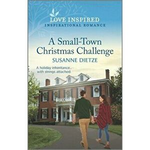 A Small-Town Christmas Challenge: An Uplifting Inspirational Romance, Paperback - Susanne Dietze imagine
