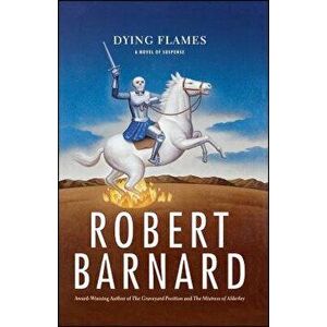 Dying Flames: A Novel of Suspense, Paperback - Robert Barnard imagine