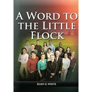 A Word to the Little Flock: (1844 information, country living, living by faith, the third angels message, the sanctuary and its service) - Ellen G. Wh imagine