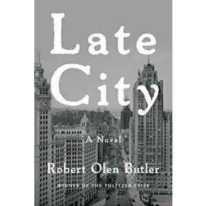 Late City, Hardcover - Robert Olen Butler imagine