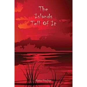 The Islands Tell Of It, Paperback - Patty Fischer imagine