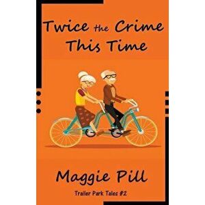 Twice the Crime This Time, Paperback - Maggie Pill imagine