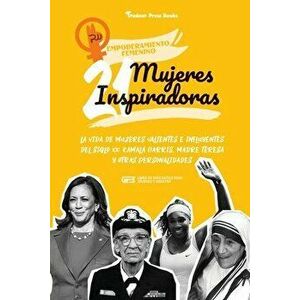 21 mujeres inspiradoras: La vida de mujeres valientes e influyentes del siglo XX: Kamala Harris, Madre Teresa y otras personalidades (Libro de - *** imagine