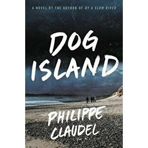 Dog Island, Hardcover - Philippe Claudel imagine