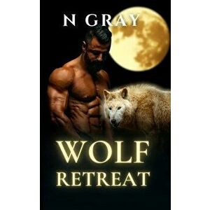 Wolf Retreat: A Paranormal Romance with Bite!, Paperback - N. Gray imagine