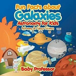 Fun Facts about Galaxies Astronomy for Kids - Astronomy & Space Science, Paperback - *** imagine