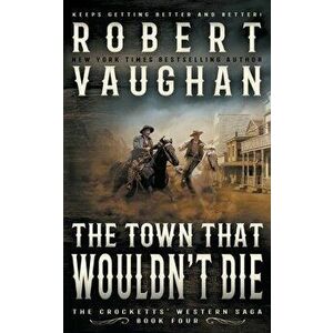 The Town That Wouldn't Die: A Classic Western, Paperback - Robert Vaughan imagine