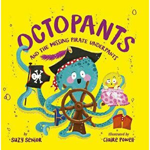 Octopants and the Missing Pirate Underpants, Hardcover - Suzy Senior imagine