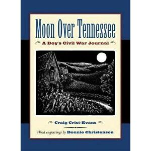 Moon Over Tennessee: A Boy's Civil War Journal, Paperback - Craig Crist-Evans imagine