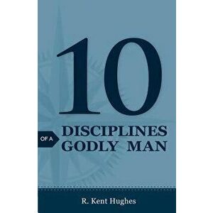 10 Disciplines of a Godly Man (Pack of 25), Paperback - R. Kent Hughes imagine