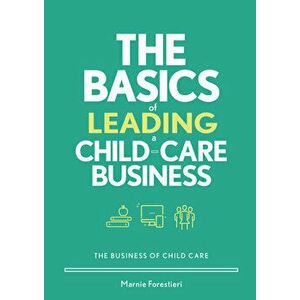 The Basics of Leading a Child-Care Business, Paperback - Marnie Forestieri imagine