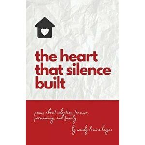 The heart that silence built, Paperback - Wendy Louise Hayes imagine