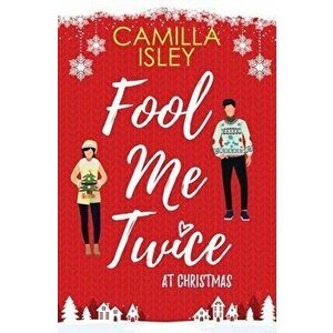Fool Me Twice at Christmas: A Fake Relationship, Small Town, Holiday Romantic Comedy, Paperback - Camilla Isley imagine