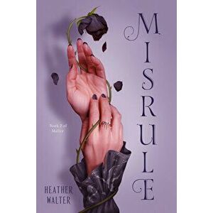 Misrule: Book Two of the Malice Duology, Hardcover - Heather Walter imagine