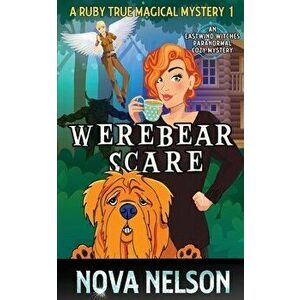 Werebear Scare: An Eastwind Witches Paranormal Cozy Mystery, Paperback - Nova Nelson imagine