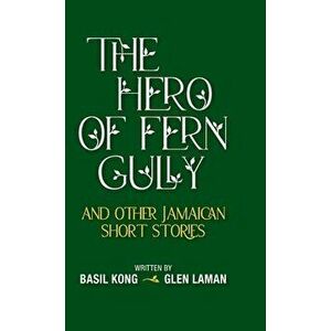 The Hero of Fern Gully and Other Jamaican Short Stories (Hardcover), Hardcover - Basil Kong imagine