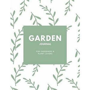 Garden Journal: Gardening Planner, Gardeners Gift, Can Keep Track Of Plant Record Pages, Notes, Book, Planning Notebook, Log - Amy Newton imagine