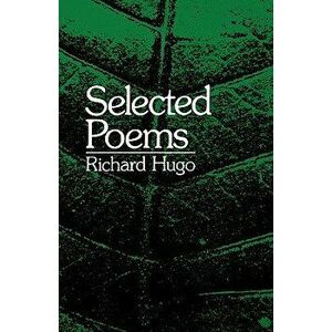 Selected Poems, Paperback - Richard Hugo imagine