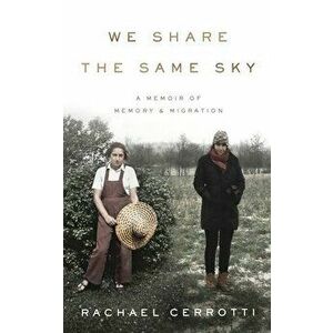 We Share the Same Sky: A Memoir of Memory & Migration, Hardcover - Rachael Cerrotti imagine