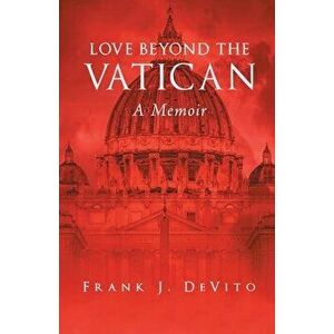 Love Beyond The Vatican: A Memoir, Paperback - Frank J. DeVito imagine