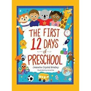 The First 12 Days of Preschool: Reading, Singing, and Dancing Can Prepare Kiddos and Parents!, Hardcover - Jeanette Crystal Bradley imagine