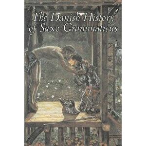 The Danish History of Saxo Grammaticus, Fiction, Fairy Tales, Folk Tales, Legends & Mythology, Paperback - Saxo Grammaticus imagine