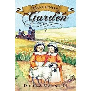 Huguenot Garden, Paperback - Douglas M. Jones imagine