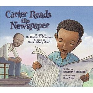 Carter Reads the Newspaper: The Story of Carter G. Woodson, Founder of Black History Month, Paperback - Deborah Hopkinson imagine