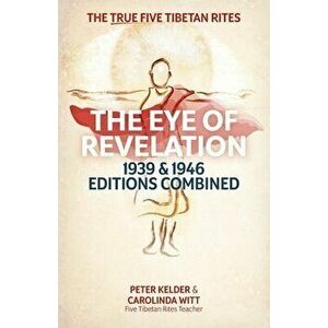 The Eye of Revelation 1939 & 1946 Editions Combined: The True Five Tibetan Rites, Paperback - Peter Kelder imagine