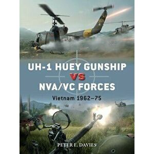 Uh-1 Huey Gunship Vs Nva/VC Forces: Vietnam 1962-75, Paperback - Peter E. Davies imagine