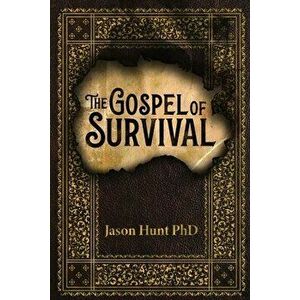 The Gospel of Survival: Revealing the good news of Biblical Preparedness, Paperback - Jason Hunt imagine